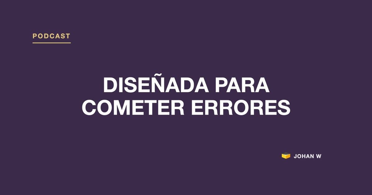 Episodio 26 del podcast: tu oficina está diseñada para cometer errores