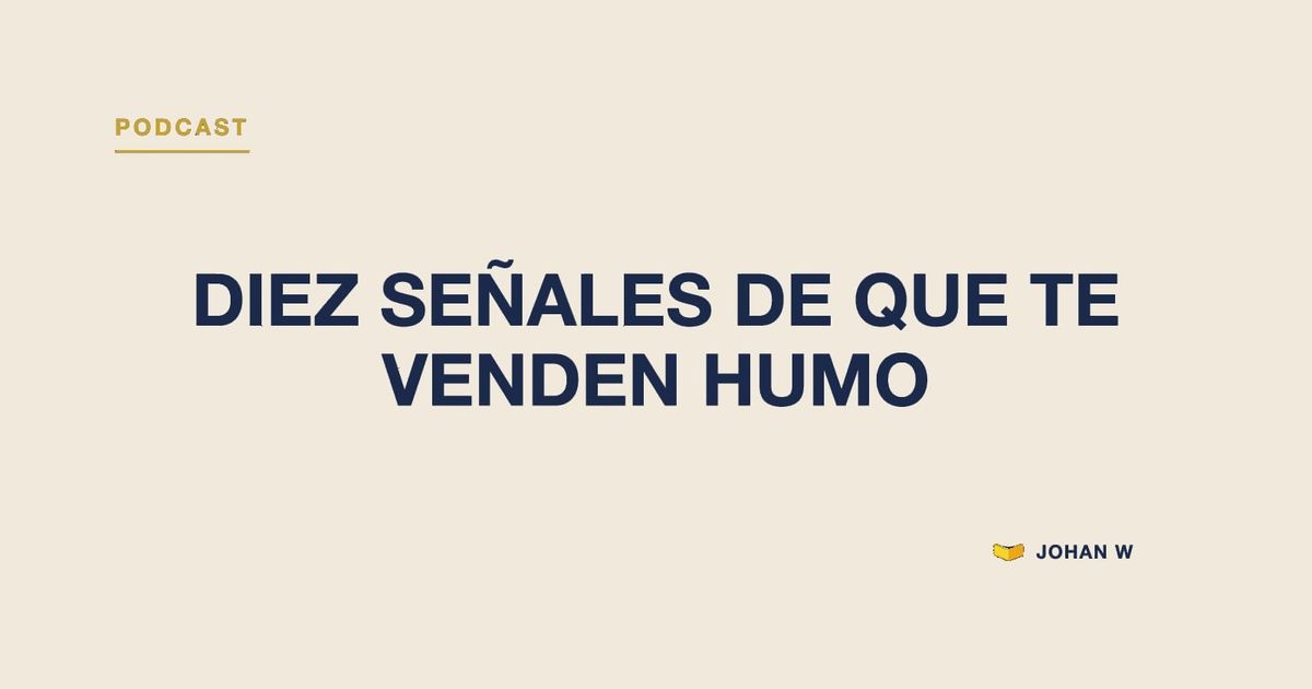 Episodio 4 del podcast: Diez señales de que te venden humo