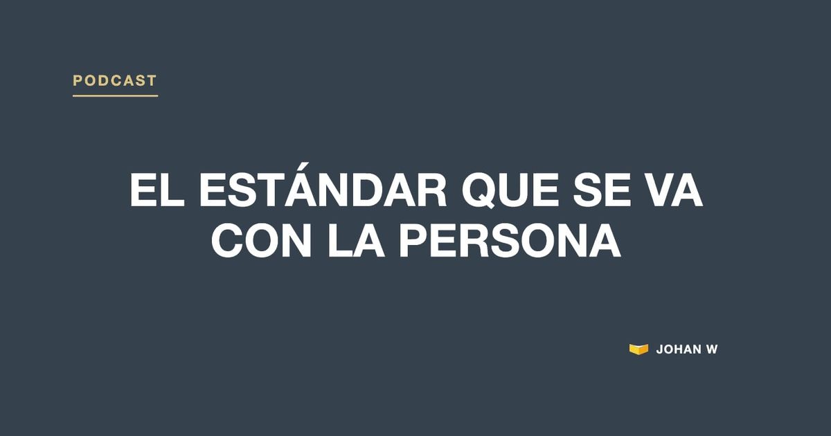 Episodio 8 del podcast: El estándar que se va con la persona