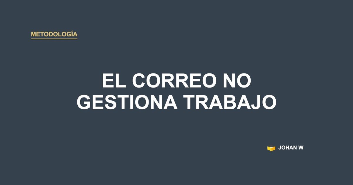 📧 El correo mueve mensajes, no gestiona trabajo