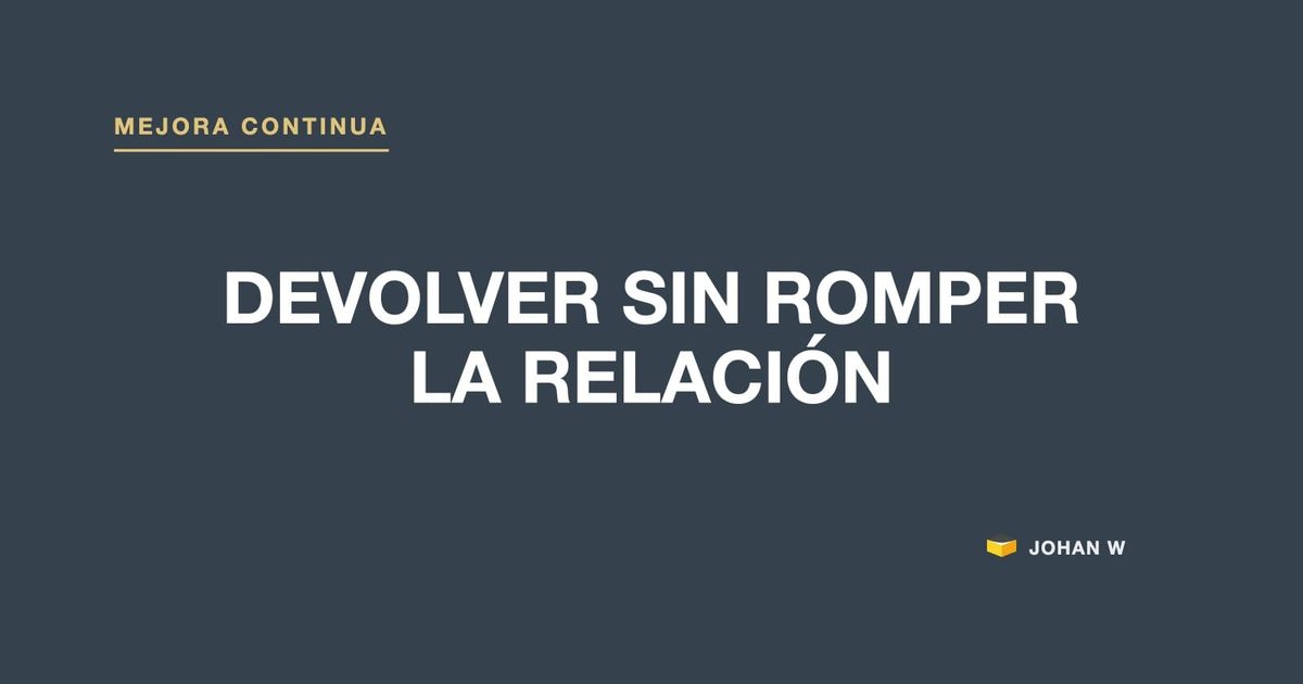 ↩️ Cómo devolver una petición sin romper la relación