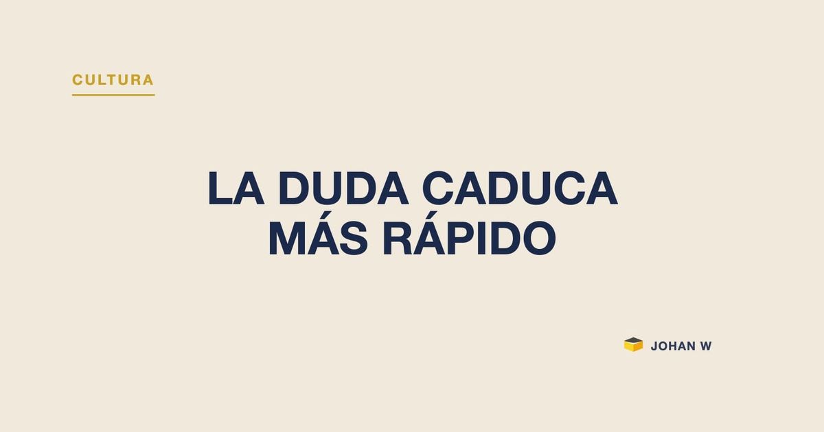 La duda caduca más rápido que la causa
