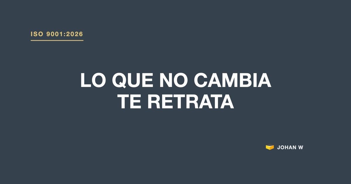 Lo que ISO 9001:2026 no cambia