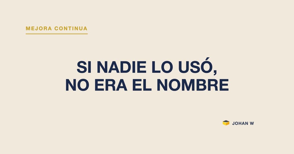 🔁 Si nadie lo usó, el problema no era el nombre