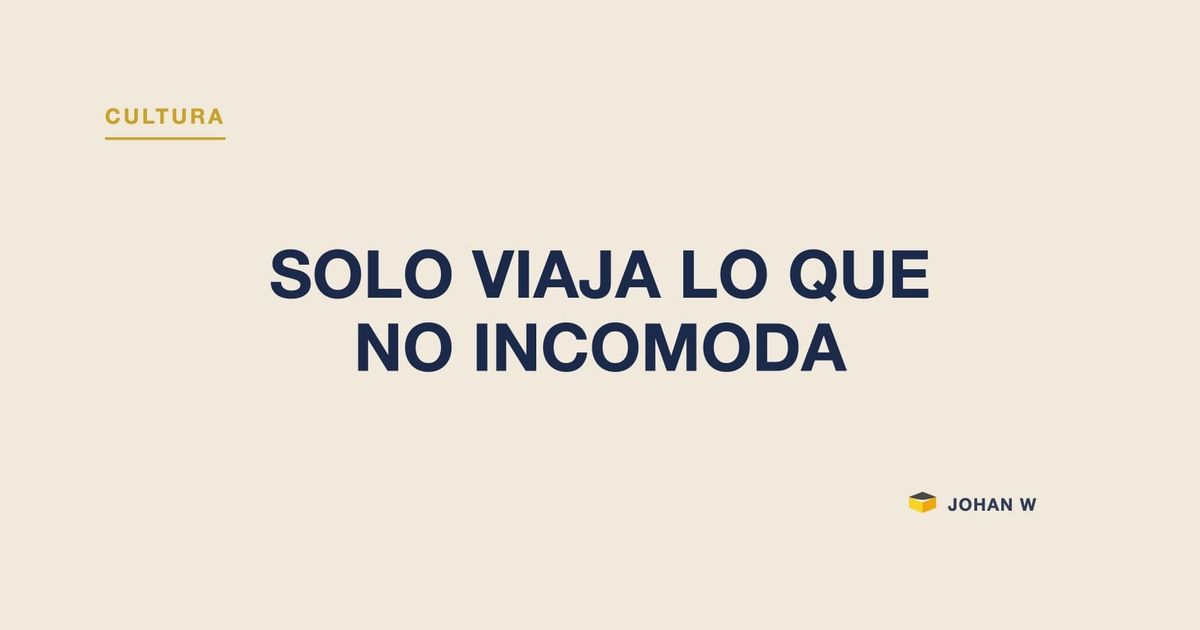 Solo viaja lo que no incomoda a quien decide