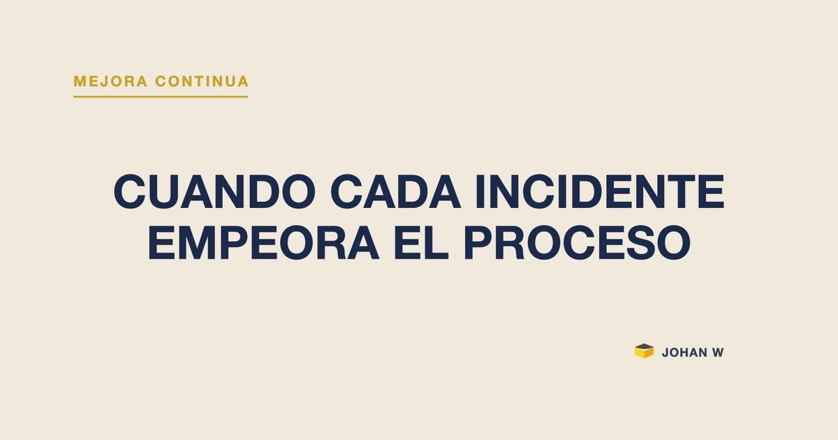 🔁 Cuando cada incidente empeora el proceso