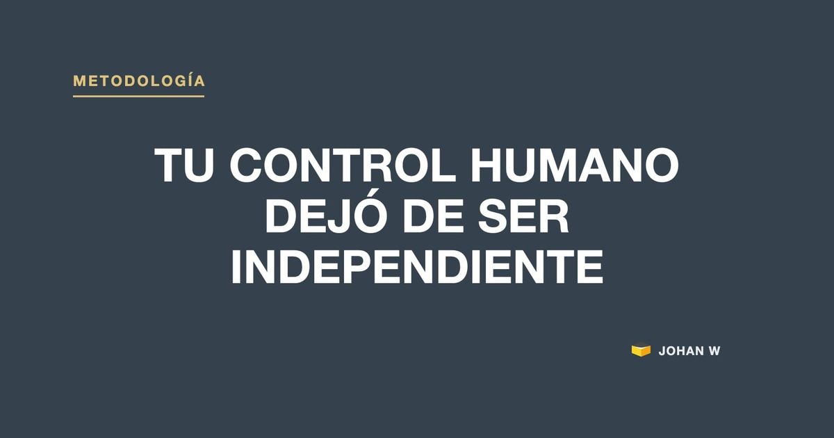 🧩 Tu control humano dejó de ser independiente