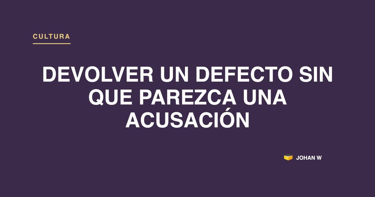 Devolver un defecto sin que parezca una acusación