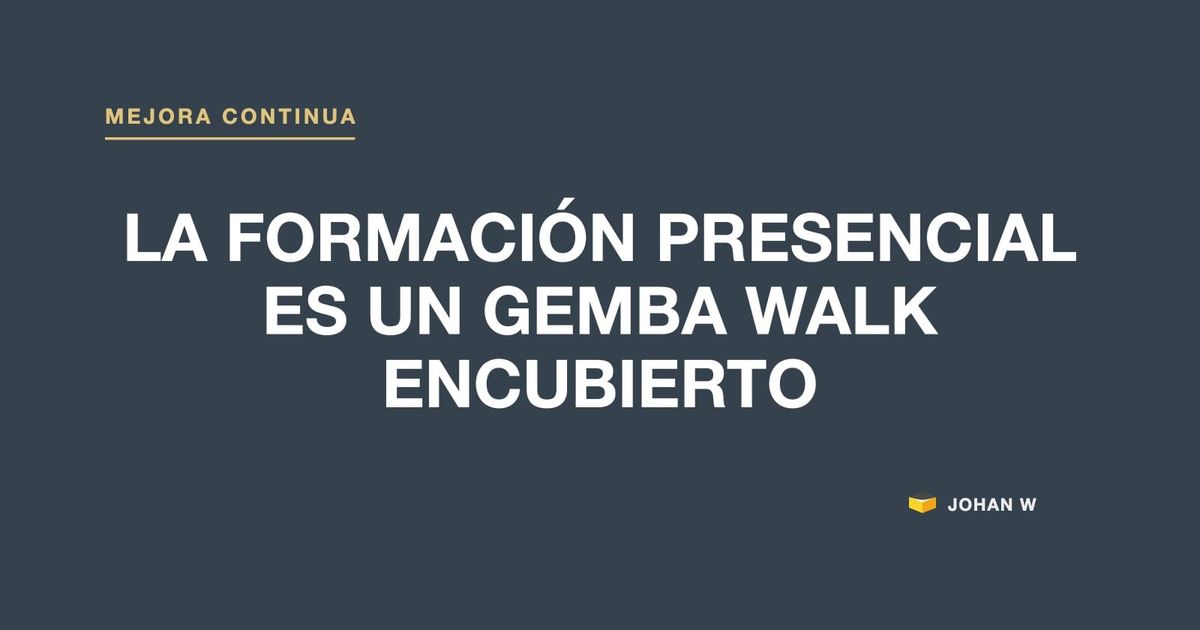 🚶 La formación presencial in-company es un gemba walk encubierto