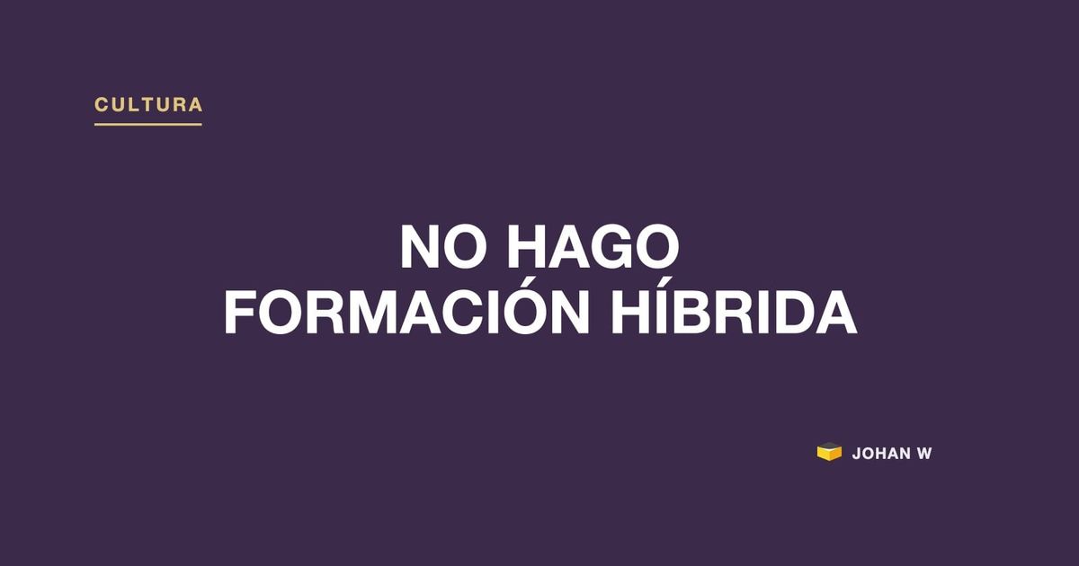 🚫 No hago formación híbrida, y no es una manía