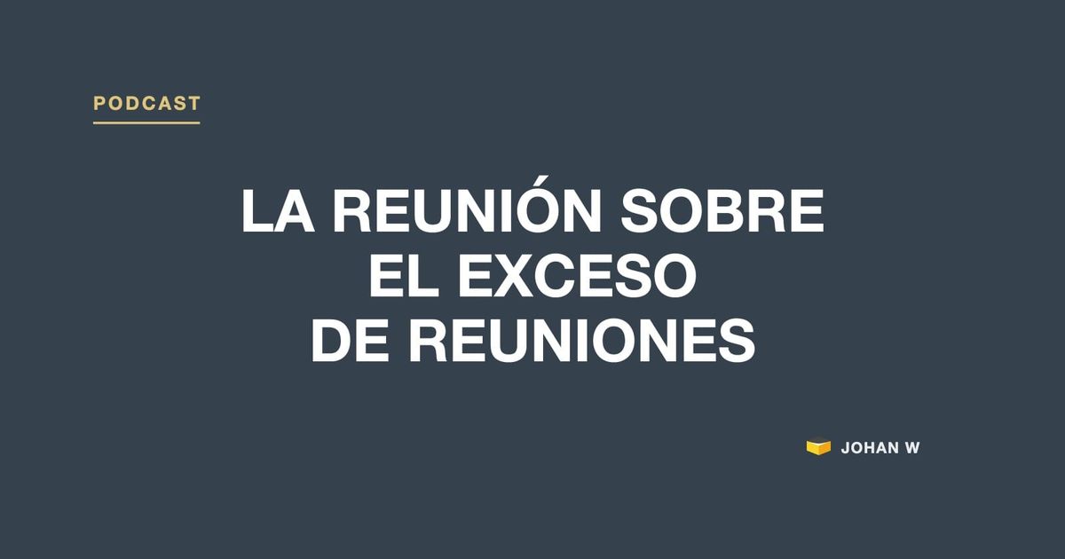 🎧 Episodio 29: la reunión sobre el exceso de reuniones