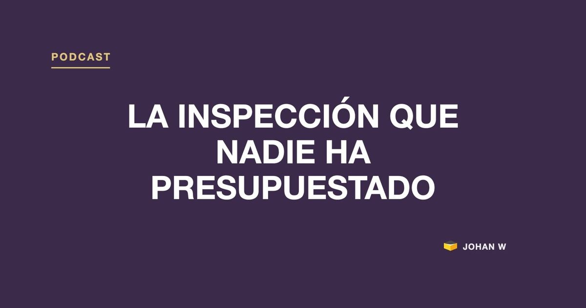 🎧 Episodio 30: la inspección que nadie ha presupuestado