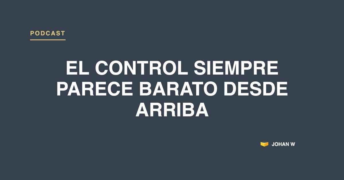 Episodio 34: el control siempre parece barato desde arriba