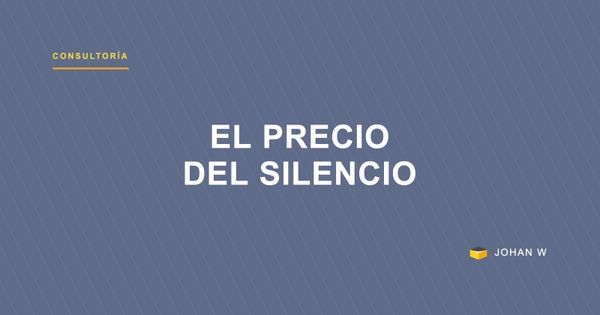 El precio del silencio — Consultoría de Procesos