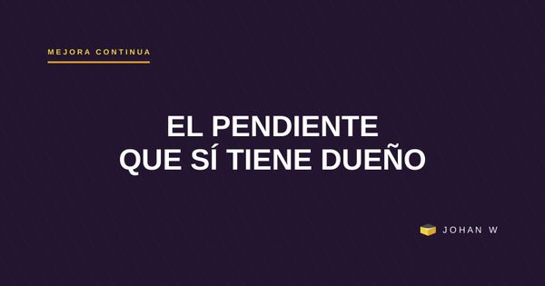 El pendiente sin nombre: kata, PDCA y por qué cada mejora necesita un responsable visible