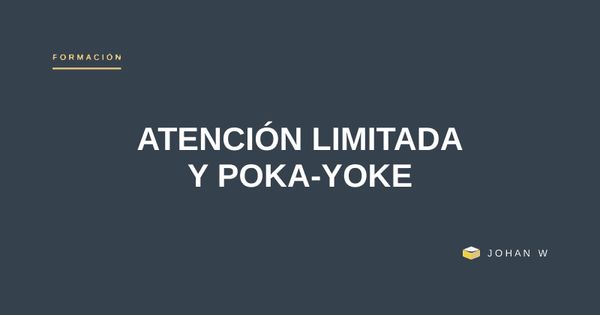 La atención humana es limitada: por qué el poka-yoke no debería depender de ella