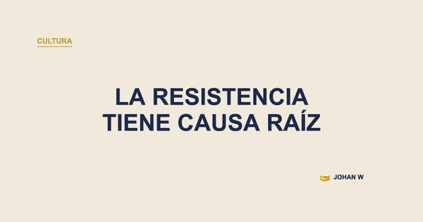 🧭 La resistencia también tiene causa raíz