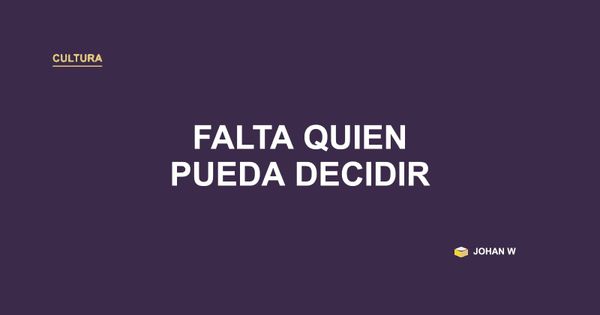 🗝️ No falta quien analice, falta quien pueda decidir