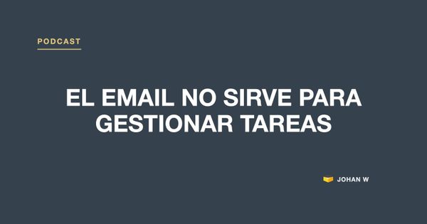 Episodio 12 del podcast: El email no sirve para gestionar tareas