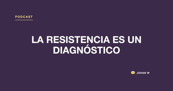 Episodio 13 del podcast: La resistencia es un diagnóstico