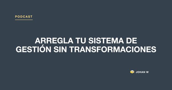 Episodio 15 del podcast: Arregla tu sistema de gestión sin transformaciones
