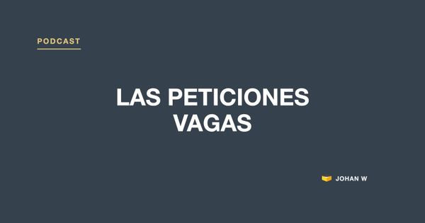 Episodio 25 del podcast: las peticiones vagas arruinan tu empresa