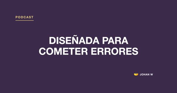 Episodio 26 del podcast: tu oficina está diseñada para cometer errores