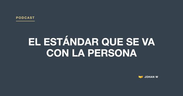 Episodio 8 del podcast: El estándar que se va con la persona