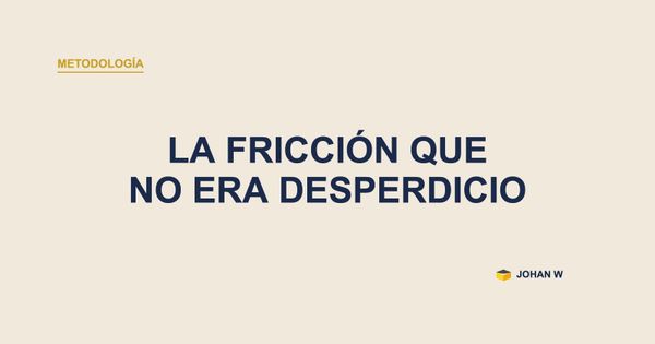 ⚙️ Algunos procesos solo funcionaban porque eran incómodos