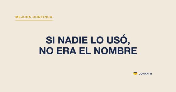 🔁 Si nadie lo usó, el problema no era el nombre