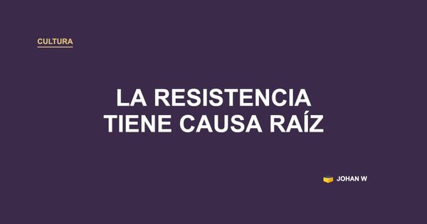🧭 La resistencia también tiene causa raíz