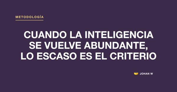 🧠 Cuando la inteligencia se vuelve abundante, lo escaso es el criterio