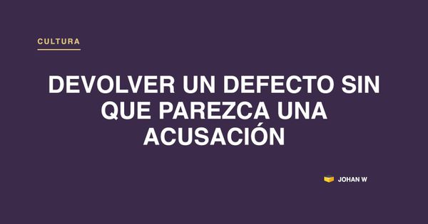 Devolver un defecto sin que parezca una acusación