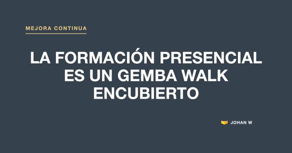 🚶 La formación presencial in-company es un gemba walk encubierto
