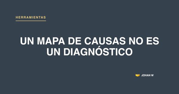 Mapa de causas no es un diagnóstico