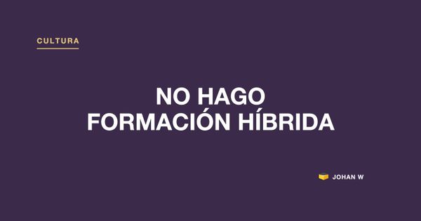 🚫 No hago formación híbrida, y no es una manía