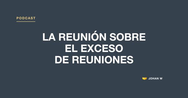 🎧 Episodio 29: la reunión sobre el exceso de reuniones