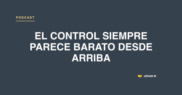 Episodio 34: el control siempre parece barato desde arriba