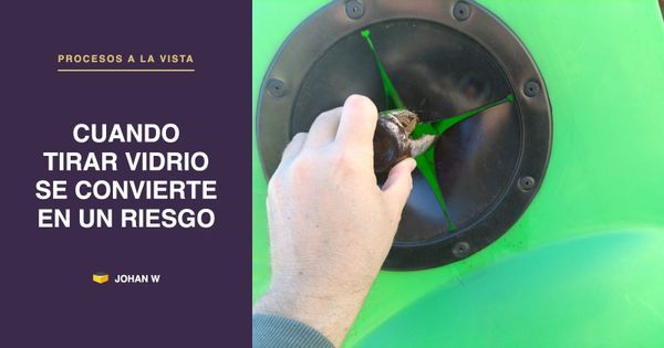 Procesos a la Vista: cuando tirar vidrio se convierte en un riesgo