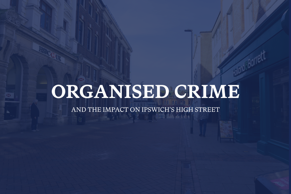 Organised crime and the impact on Ipswich's high street