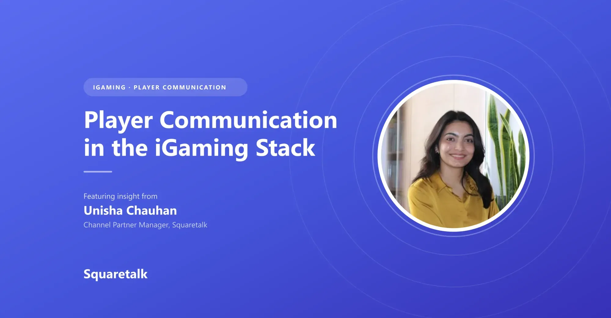 Squaretalk quote hero: Unisha Chauhan on player communication in the iGaming stack