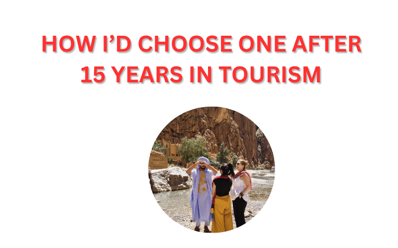 Best Morocco Tour Companies: How I’d Choose One After 15 Years in Tourism