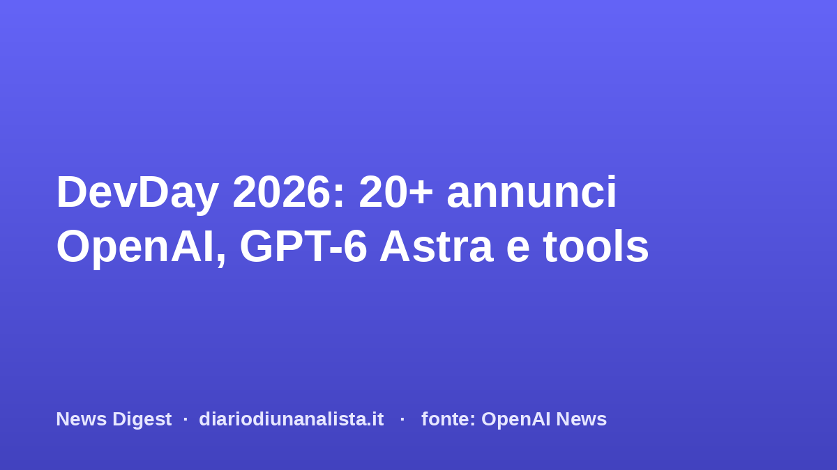 OpenAI presenta oltre 20 annunci al DevDay 2026
