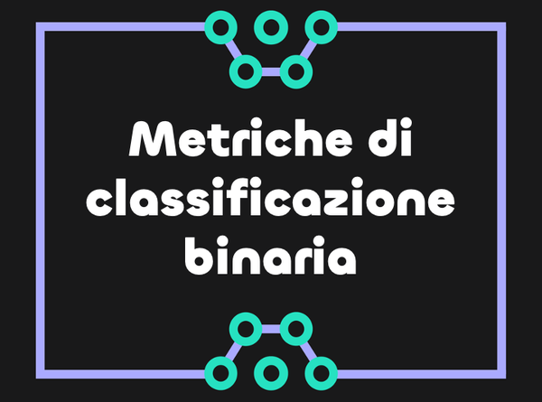 Valutazione delle performance di un modello di classificazione binaria