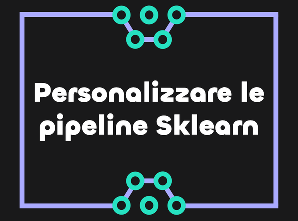 Personalizzare le Pipeline di Sklearn con BaseEstimator e TransformerMixin