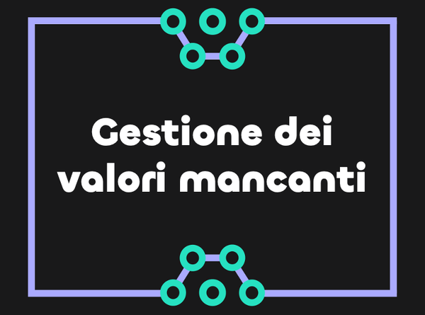 Guida alla gestione dei dati mancanti nella data science
