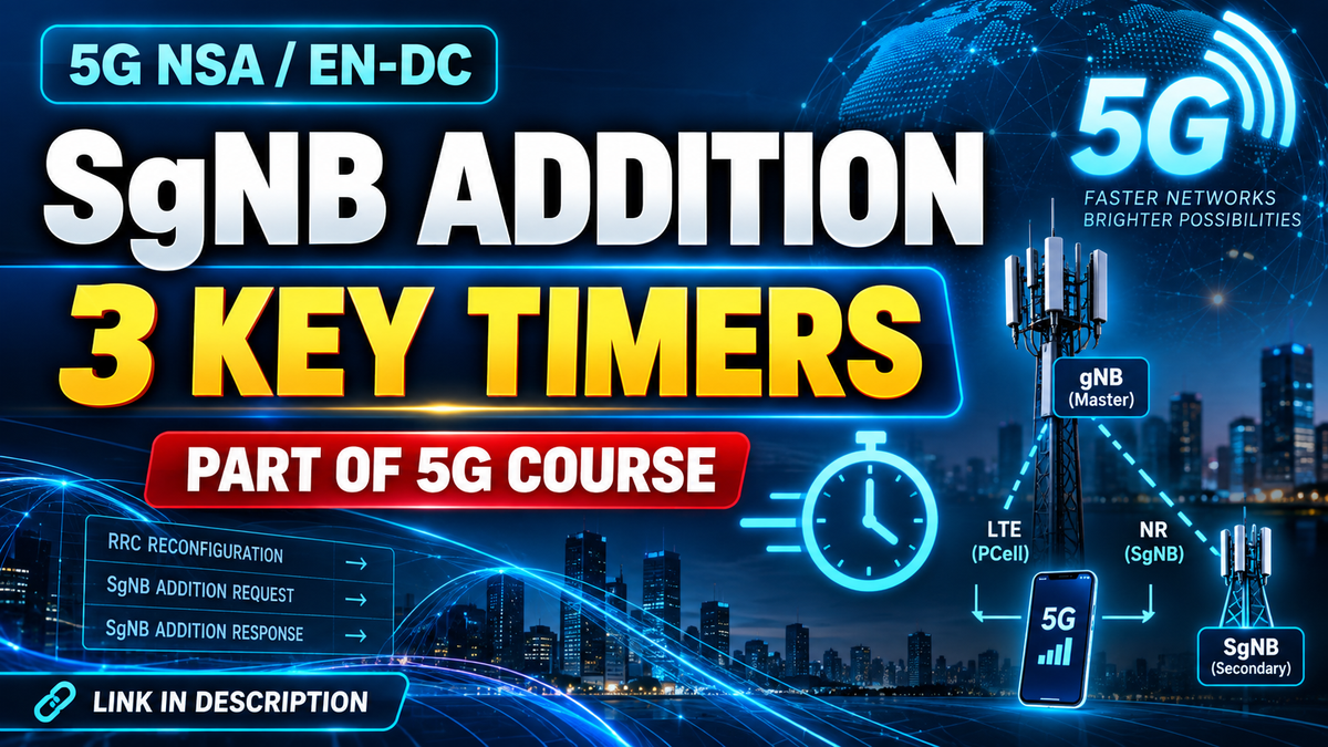 5G NSA SgNB Addition: Key Timers Impacting the Success Rate