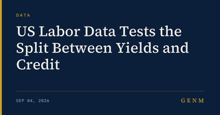 GENM: US Labor Data Tests the Split Between Yields and Credit