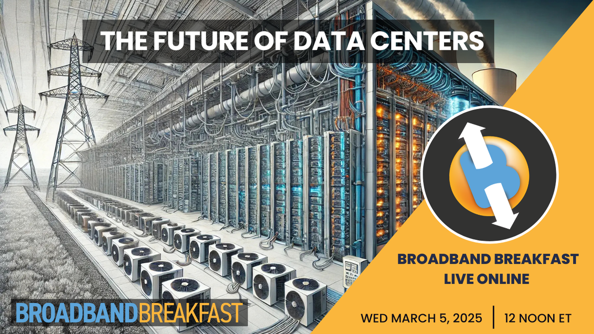 Broadband Breakfast on March 5, 2025 - The Future of Data Centers