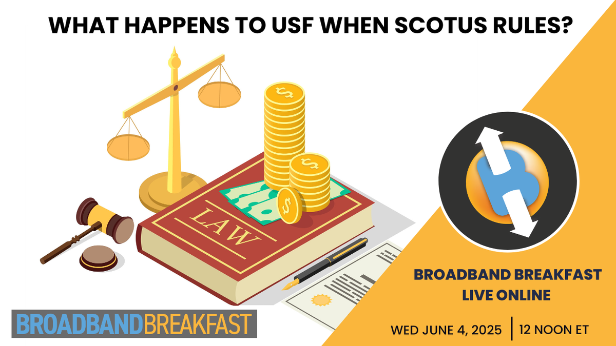 Broadband Breakfast on June 4, 2025 – What Happens to USF When SCOTUS Rules?